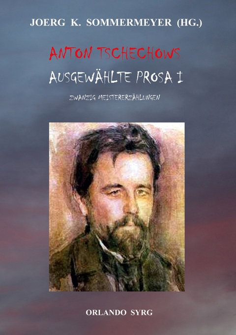 Anton Tschechows Ausgew&auml;hlte Prosa I - Anton Tschechow, Alexander Eliasberg, Korfiz Holm