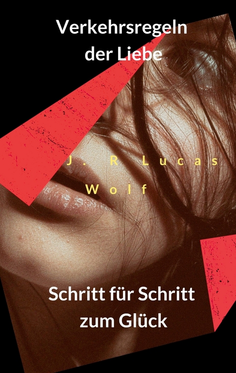 Verkehrsregeln der Liebe - J. R Lucas Wolf