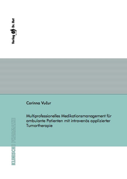 Multiprofessionelles Medikationsmanagement f&uuml;r ambulante Patienten mit intraven&ouml;s applizierter Tumortherapie - Corinna Vučur