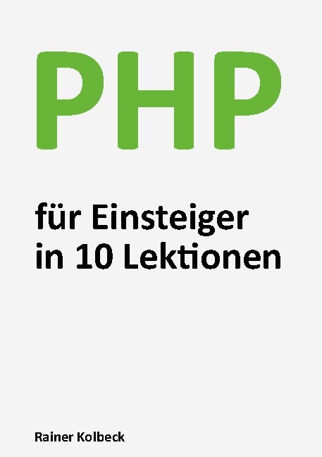PHP für Einsteiger in 10 Lektionen - Rainer Kolbeck