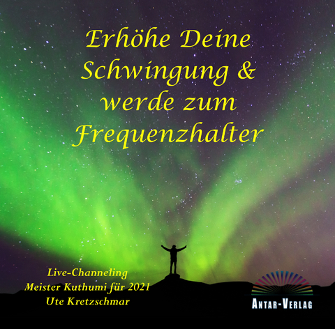 Erhöhe Deine Schwingung und werde zum Frequenzhalter - Ute Kretzschmar