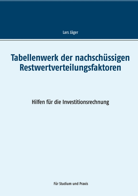 Tabellenwerk der nachsch&uuml;ssigen Restwertverteilungsfaktoren - Lars J&auml;ger