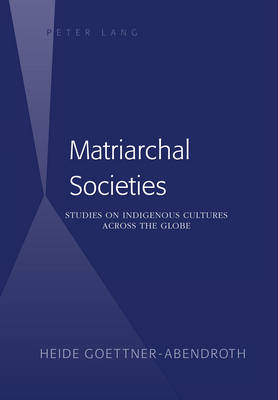 Matriarchal Societies : Studies on Indigenous Cultures Across the Globe