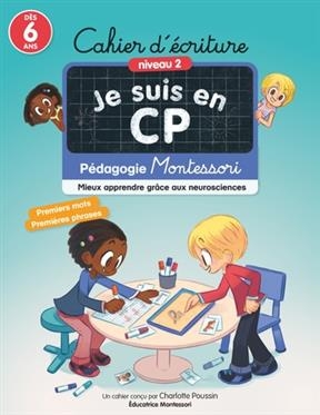 Je suis en CP : cahier d'&eacute;criture, niveau 2, d&egrave;s 6 ans : p&eacute;dagogie Montessori, mieux apprendre gr&acirc;ce aux neurosciences - Charlotte Poussin