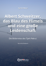 Albert Schweitzer, das Blau des Himmels und eine gro&szlig;e Leidenschaft