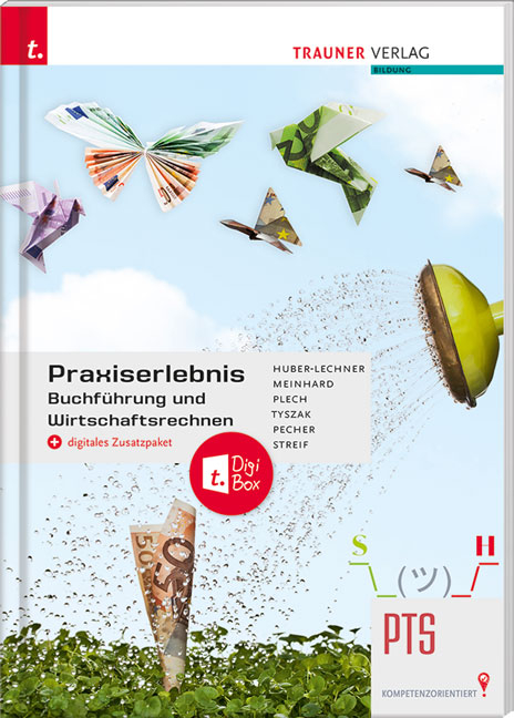 Praxiserlebnis – Buchführung und Wirtschaftsrechnen PTS + digitales Zusatzpaket - Alexandra Huber-Lechner, Christoph Meinhard, Sandra Plech, Günter Tyszak, Kurt Pecher, Markus Streif