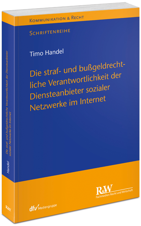 Die straf- und bußgeldrechtliche Verantwortlichkeit der Diensteanbieter sozialer Netzwerke im Internet - Timo Handel