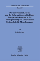 Der europ&auml;ische Konsens und die Rolle rechtsunverbindlicher Europaratsdokumente in der Rechtsprechung des Europ&auml;ischen Gerichtshofs f&uuml;r Menschenrechte. - Frederike Maa&szlig;