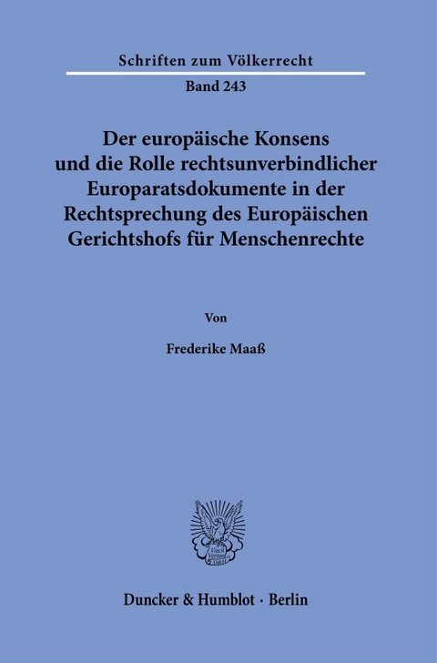 Der europ&auml;ische Konsens und die Rolle rechtsunverbindlicher Europaratsdokumente in der Rechtsprechung des Europ&auml;ischen Gerichtshofs f&uuml;r Menschenrechte. - Frederike Maa&szlig;