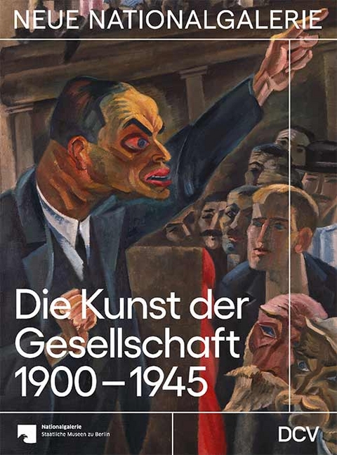Die Kunst der Gesellschaft 1900-1945 - Dieter Scholz, Irina Hiebert Grun, Joachim J&auml;ger, Maike Steinkamp, Johanna Yeats
