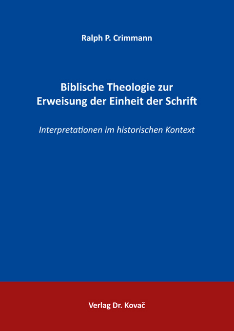 Biblische Theologie zur Erweisung der Einheit der Schrift - Ralph P. Crimmann