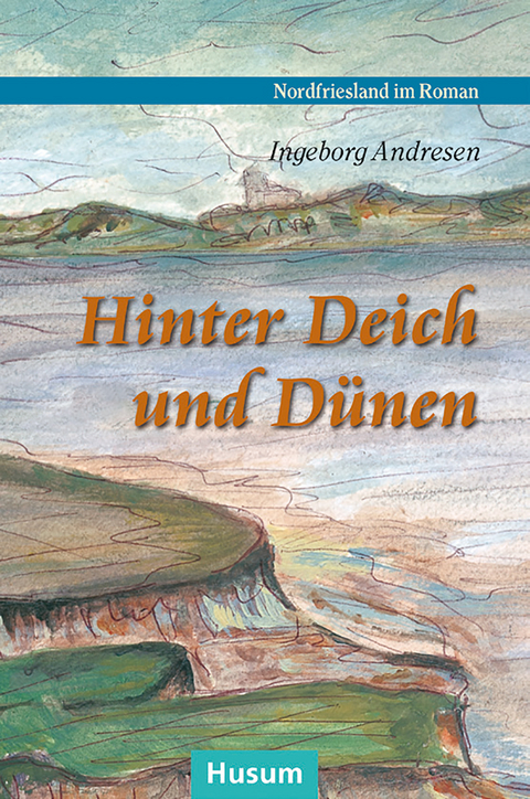 Hinter Deich und D&uuml;nen - Ingeborg Andresen