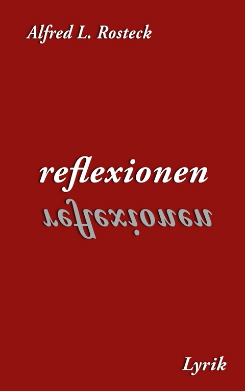 Reflexionen - Alfred L. Rosteck