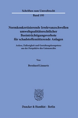 Normkonkretisierende Irrelevanzschwellen umweltqualit&auml;tsrechtlicher Beeintr&auml;chtigungsverbote f&uuml;r schadstoffemittierende Anlagen. - Bernhard Linnartz