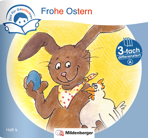 Zeit f&uuml;r Geschichten &ndash; 3-fach differenziert, Heft 4: Frohe Ostern &ndash; A - Bettina Erdmann