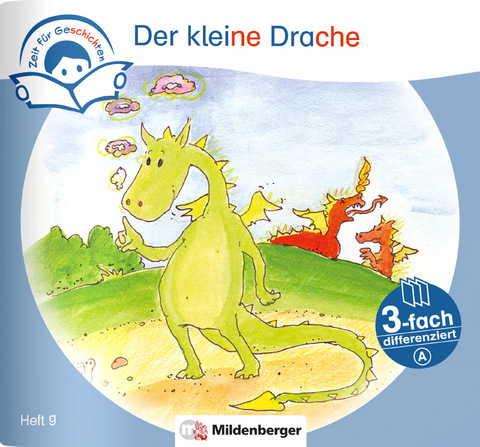 Zeit f&uuml;r Geschichten &ndash; 3-fach differenziert, Heft 9: Der kleine Drache &ndash; A - Bettina Erdmann