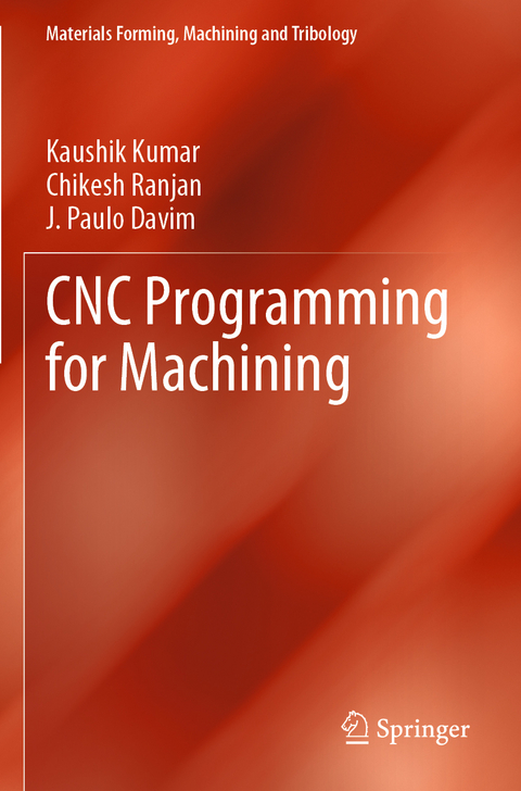 CNC Programming for Machining - Kaushik Kumar, Chikesh Ranjan, J. Paulo Davim