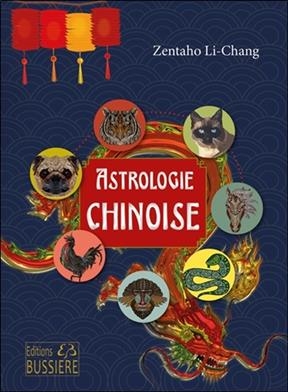 Astrologie chinoise : signes, caract&egrave;res, concordances avec l'astrologie occidentale - Zentaho Li-Chang
