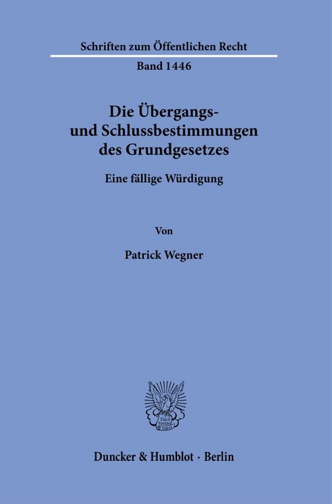 Die &Uuml;bergangs- und Schlussbestimmungen des Grundgesetzes. - Patrick Wegner