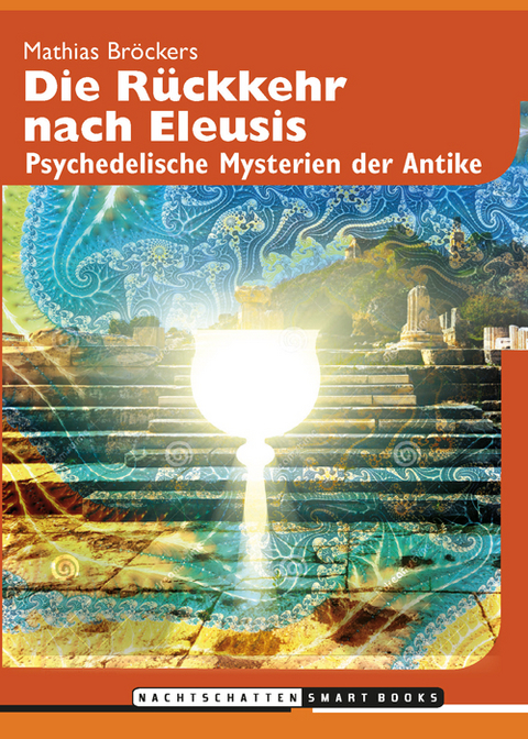Die R&uuml;ckkehr nach Eleusis - Mathias Br&ouml;ckers