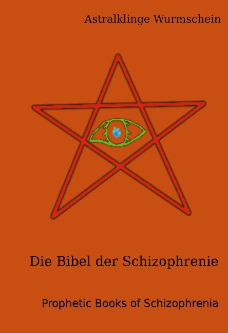 Die Bibel der Schizophrenie - Astralklinge Wurmschein