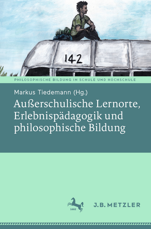 Au&szlig;erschulische Lernorte, Erlebnisp&auml;dagogik und philosophische Bildung - 