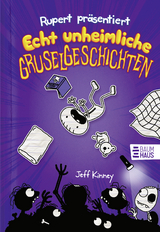 Rupert pr&auml;sentiert: Echt unheimliche Gruselgeschichten - Jeff Kinney