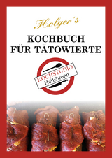 Holger&acute;s Kochbuch f&uuml;r T&auml;towierte - Holger Weisspfennig