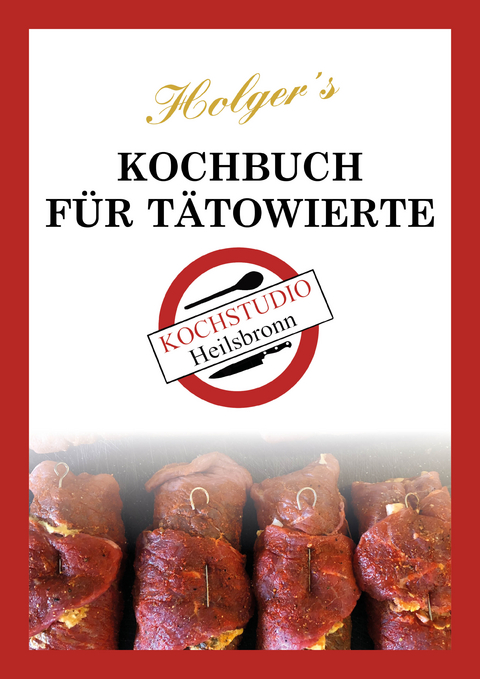 Holger&acute;s Kochbuch f&uuml;r T&auml;towierte - Holger Weisspfennig