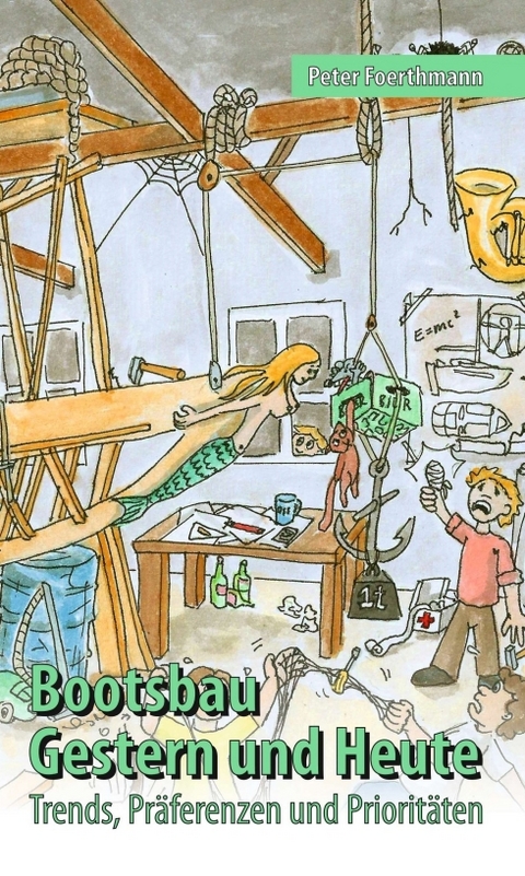 Bootsbau &ndash; Gestern und Heute - Peter Foerthmann