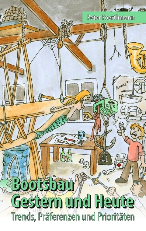 Bootsbau &ndash; Gestern und Heute - Peter Foerthmann