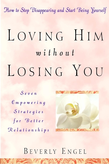 Loving Him without Losing You - Beverly Engel