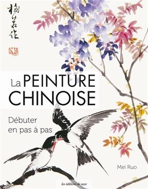 La peinture chinoise : d&eacute;buter en pas &agrave; pas - Mei Ruo