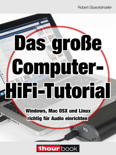 Das gro&szlig;e Computer-HiFi-Tutorial - Robert Glueckshoefer