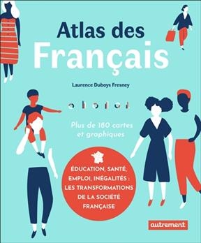 Atlas des Fran&ccedil;ais : plus de 180 cartes et graphiques - Laurence Duboys Fresney