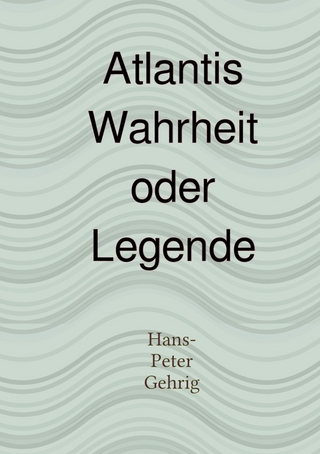 Atlantis, Wahrheit oder Legende