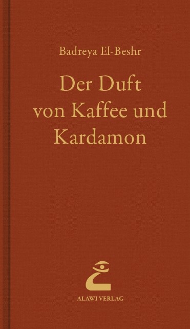 Der Duft von Kaffee und Kardamon - Badreya El-Beshr