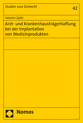 Arzt- und Krankenhaustr&auml;gerhaftung bei der Implantation von Medizinprodukten - Valentin Zipfel