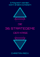 Die 36 Strategeme der Krise - Erfolg haben, wenn andere scheitern - Christian Rieck