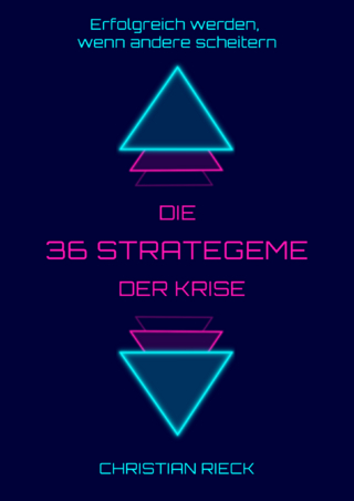 Die 36 Strategeme der Krise - Erfolg haben, wenn andere scheitern