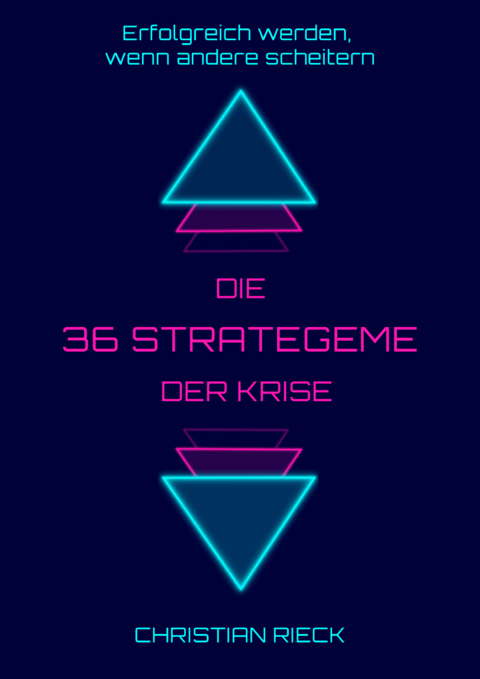 Die 36 Strategeme der Krise - Erfolg haben, wenn andere scheitern - Christian Rieck
