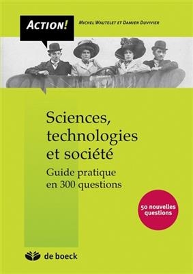 Sciences, technologies et société : guide pratique en 300 questions - Michel Wautelet, Damien Duvivier