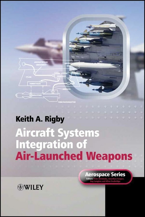 Aircraft Systems Integration of Air-Launched Weapons - Keith A. Rigby