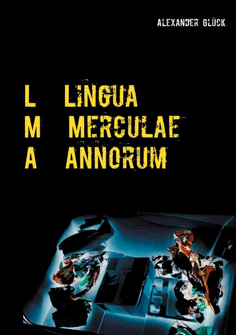 L M A. Lingua Merculae Annorum. - Alexander Gl&uuml;ck