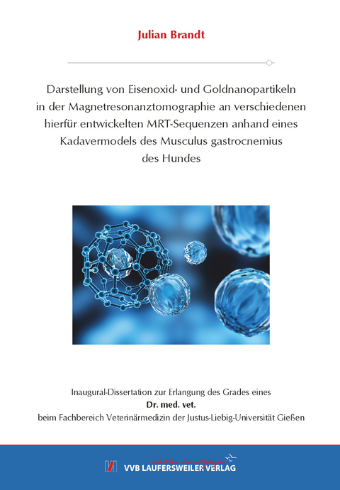 Darstellung von Eisenoxid- und Goldnanopartikeln in der Magnetresonanztomographie an verschiedenen hierf&uuml;r entwickelten MRT-Sequenzen anhand eines Kadavermodels des Musculus gastrocnemius des Hundes - Julian Brandt