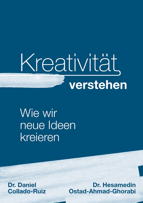 Kreativit&auml;t verstehen - Hesamedin Ostad Ahmad Ghorabi, Daniel Collado-Ruiz
