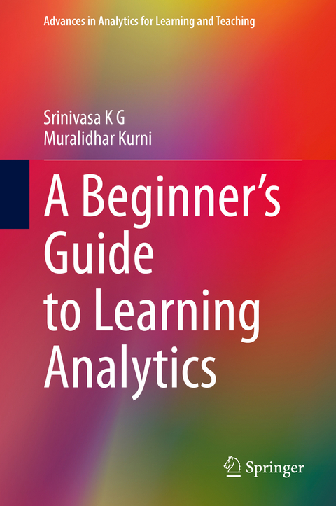 A Beginner&rsquo;s Guide to Learning Analytics - Srinivasa K G, Muralidhar Kurni