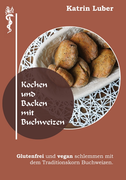 Kochen und Backen mit Buchweizen - Katrin Luber