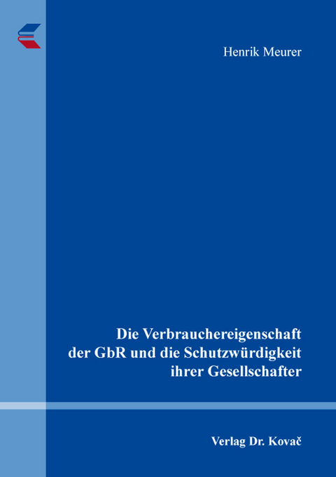 Die Verbrauchereigenschaft der GbR und die Schutzw&uuml;rdigkeit ihrer Gesellschafter - Henrik Meurer
