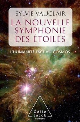 La nouvelle symphonie des &eacute;toiles : l'humanit&eacute; face aux cosmos - Sylvie Vauclair